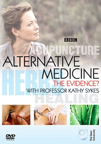 BBC - Alternative Medicine: The Evidence with Professor Kathy Sykes BBC - Alternative Medicine: The Evidence with Professor Kathy Sykes